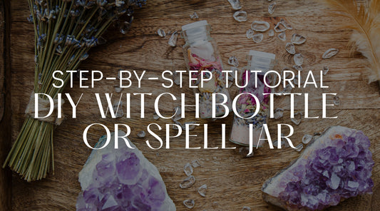 Step-by-Step Tutorial: Creating Your Own Spell Jars or Witch Bottles